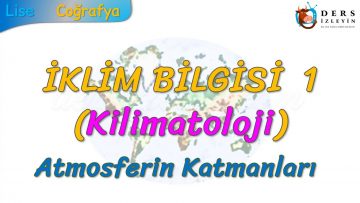 ATMOSFERİN KATMANLARI (İKLİM BİLGİSİ – 1) (TYT)