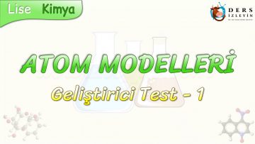 ATOM MODELLERİ / GELİŞTİRİCİ TEST – 1