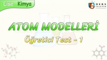 ATOM MODELLERİ / ÖĞRETİCİ TEST – 1