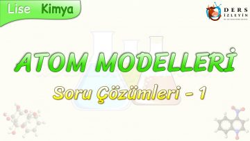 ATOM MODELLERİ / SORU ÇÖZÜMLERİ – 1