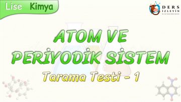 ATOM VE PERİYODİK SİSTEM  / TARAMA TESTİ – 1