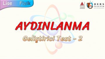 AYDINLANMA / GELİŞTİRİCİ TEST – 2