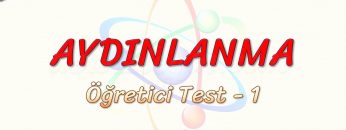 AYDINLANMA / ÖĞRETİCİ TEST – 1