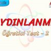 AYDINLANMA / ÖĞRETİCİ TEST – 2