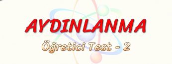 AYDINLANMA / ÖĞRETİCİ TEST – 2