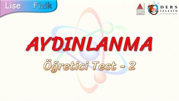 AYDINLANMA / ÖĞRETİCİ TEST – 2