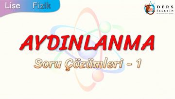AYDINLANMA / SORU ÇÖZÜMLERİ – 1