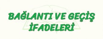 BAĞLANTI VE GEÇİŞ İFADELERİ