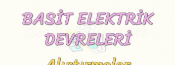 BASİT ELEKTRİK DEVRELERİ / ALIŞTIRMALAR