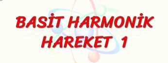 BASİT HARMONİK HAREKET – 1