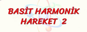 BASİT HARMONİK HAREKET – 2