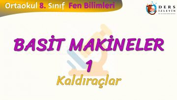 BASİT MAKİNELER – 1 / KALDIRAÇLAR