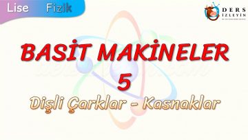 BASİT MAKİNELER – 5 / DİŞLİ ÇARKLAR – KASNAKLAR