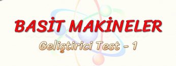 BASİT MAKİNELER / GELİŞTİRİCİ TEST – 1