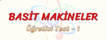 BASİT MAKİNELER / ÖĞRETİCİ TEST – 1