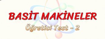 BASİT MAKİNELER / ÖĞRETİCİ TEST – 2