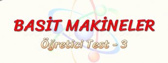 BASİT MAKİNELER / ÖĞRETİCİ TEST – 3