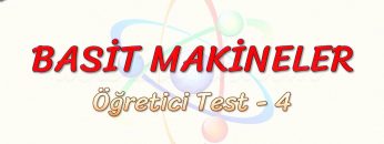 BASİT MAKİNELER / ÖĞRETİCİ TEST – 4