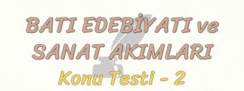 BATI EDEBİYATI VE SANAT AKIMLARI / KONU TESTİ – 2