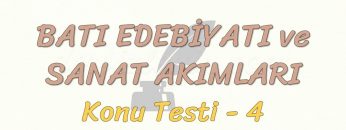 BATI EDEBİYATI VE SANAT AKIMLARI / KONU TESTİ – 4