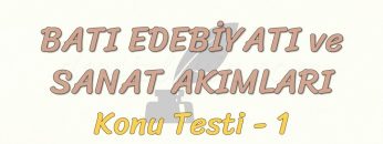 BATI EDEBİYATI VE SANAT AKIMLARI / KONU TESTİ – 1