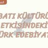 BATI KÜLTÜRÜ ETKİSİNDEKİ TÜRK EDEBİYATI