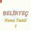 BELİRTEÇ / KONU TESTİ – 1