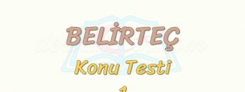 BELİRTEÇ / KONU TESTİ – 1
