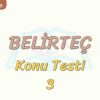 BELİRTEÇ / KONU TESTİ – 3