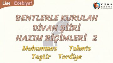 BENTLERLE KURULAN DİVAN ŞİİRİ NAZIM BİÇİMLERİ – 2 / MUHAMMES – TAHMİS – TAŞTİR – TARDİYE