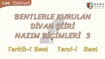 BENTLERLE KURULAN DİVAN ŞİİRİ NAZIM BİÇİMLERİ – 3 / TERKİB-İ BENT – TERCİ-İ BENT