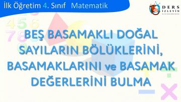 BEŞ BASAMAKLI DOĞAL SAYILARIN BÖLÜKLERİNİ BASAMAKLARINI VE BASAMAK DEĞERLERİNİ BULMA