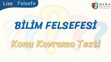 BİLİM FELSEFESİ / KONU KAVRAMA TESTİ