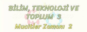 BİLİM – TEKNOLOJİ VE TOPLUM – 3 / MUCİTLER ZAMANI   2