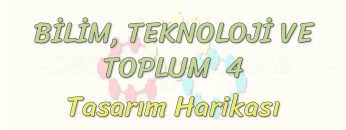 BİLİM – TEKNOLOJİ VE TOPLUM – 4 / TASARIM HARİKASI