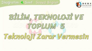 BİLİM – TEKNOLOJİ VE TOPLUM – 5 / TEKNOLOJİ ZARAR VERMESİN