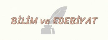BİLİM VE EDEBİYAT