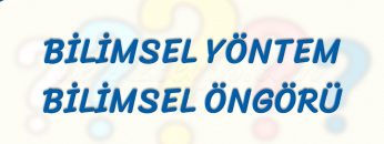 BİLİMSEL YÖNTEM – BİLİMSEL ÖNGÖRÜ