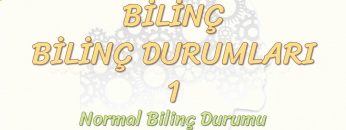 BİLİNÇ DURUMLARI – 1 /  NORMAL BİLİNÇ DURUMU – UYKU DURUMU