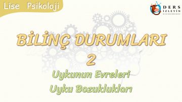 BİLİNÇ DURUMLARI – 2 / UYKUNUN EVRELERİ – UYKU BOZUKLUKLARI