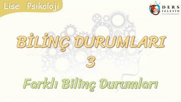 BİLİNÇ DURUMLARI – 3 / FARKLI BİLİNÇ DURUMLARI