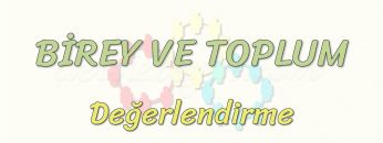 BİREY VE TOPLUM / DEĞERLENDİRME
