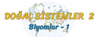 BİYOMLAR – 1 (DOĞAL SİSTEMLER – 2) (AYT)