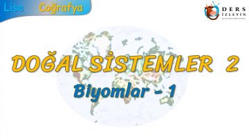 BİYOMLAR – 1 (DOĞAL SİSTEMLER – 2) (AYT)