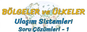 BÖLGELER VE ÜLKELER / ULAŞIM SİSTEMLERİ – SORU ÇÖZÜMLERİ – 1 (TYT)
