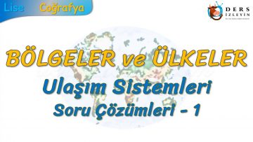 BÖLGELER VE ÜLKELER / ULAŞIM SİSTEMLERİ – SORU ÇÖZÜMLERİ – 1 (TYT)