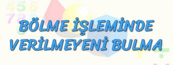 BÖLME İŞLEMİNDE VERİLMEYENİ BULMA