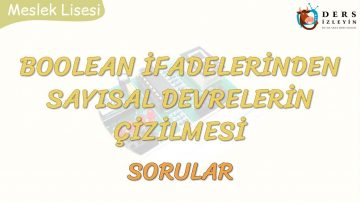 BOOLEAN İFADELERİNDEN SAYISAL DEVRELERİN ÇİZİLMESİ – SORULAR