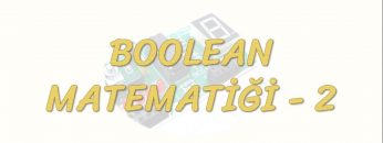 BOOLEAN MATEMATİĞİ – 2