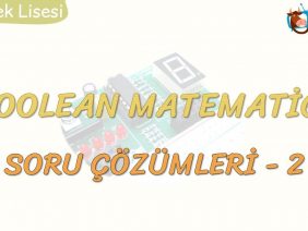 BOOLEAN MATEMATİĞİ SORU ÇÖZÜMLERİ – 2